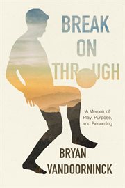 Break on Through : A Memoir of Play, Purpose, and Becoming cover image cdn