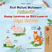 First Picture Dictionary Animals Unang Larawan na Dictionary Mga Hayop : English Tagalog Bilingual Collection cover image cdn
