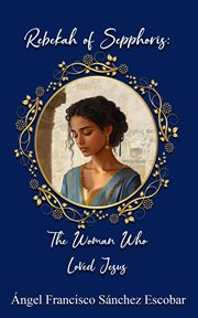 Rebekah of Sepphoris: The Woman Who Loved Jesus cover image cdn