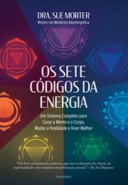 Os Sete Códigos Da Energia : Um Sistema Completo Para Curar A Mente E O Corpo, Mudar A Realidade E Viver Melhor cover image cdn