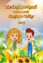 The Sunflower Squad and the Magic of Sunflower Valley Part Two cover image cdn
