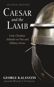 Caesar and the Lamb : Early Christian Attitudes On War And Military Service cover image cdn