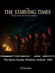 The Starving Times - Voices From the Irish Famine: The Byrne Family, Wicklow - 1845 cover image cdn