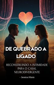 De Quebrado a Ligado : Reconstruindo A Intimidade Para O Casal Neurodivergente cover image cdn