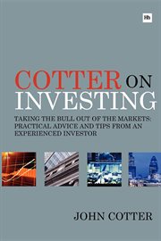 Cotter on Investing : Taking The Bull Out Of The Markets: Practical Advice And Tips From An Experienced Investor cover image cdn