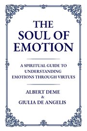 The Soul of Emotion : A Spiritual Guide To Understanding Emotions Through Virtues cover image cdn