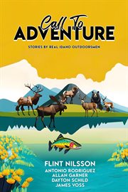 Call to Adventure : Stories By Real Idaho Outdoorsmen cover image cdn