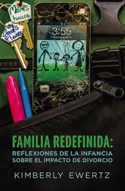 Familia Redefinida : Reflexiones De La Infancia Sobre El Impacto De Divorcio cover image cdn
