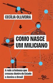 Como Nasce Um Miliciano : A Rede Criminosa Que Cresceu Dentro Do Estado E Domina O Brasil cover image cdn
