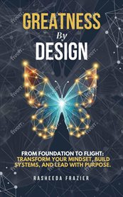Greatness by Design: From Foundation to Flight : Transform Your Mindset, Build Systems, And Lead With Purpose cover image cdn