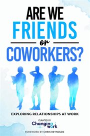 Are We Friends or Coworkers? : Exploring Relationships At Work cover image cdn