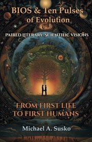 Bios & Ten Pulses of Evolution: Paired Literary-Scientific Visions - From First Life to First Humans cover image cdn
