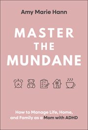 Master the Mundane : How To Manage Life, Home, And Family As A Mom With Adhd cover image cdn