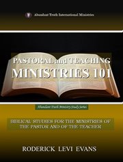 Pastoral and Teaching Ministries 101 : Biblical Studies For The Ministries Of The Pastor And Of The Teacher cover image cdn