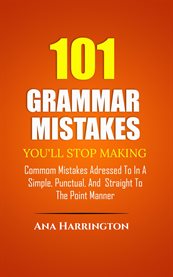 101 Grammar Mistakes You'll Stop Making. Commom Mistakes Adressed to in a Simple, Punctual, and Stra cover image cdn
