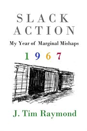 Slack Action : My Year Of Marginal Mishaps, 1967 cover image cdn