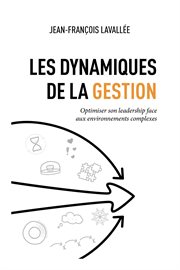 Les Dynamiques de la Gestion : Optimiser Son Leadership Face Aux Environnements Complexes cover image cdn