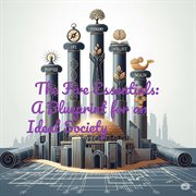 The Five Essentials: A Blueprint for an Ideal Society. cover image cdn