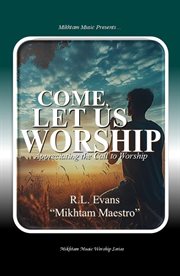 Come, Let Us Worship : Appreciating The Call To Worship cover image cdn