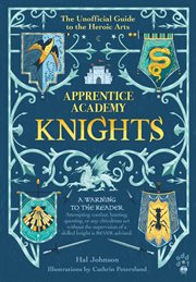 Apprentice Academy: Knights : The Unofficial Guide to the Heroic Arts cover image cdn