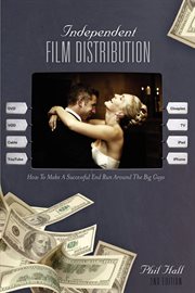 Independent Film Distribution : How to Make a Successful End Run Around the Big Guys cover image cdn
