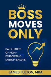 Boss Moves Only - Daily Habits of High-Performing Entrepreneurs cover image cdn