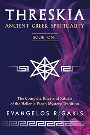Threskia : Ancient Greek Spirituality; The Complete Rites And Rituals Of The Hellenic Pagan Mystery Tradition cover image cdn
