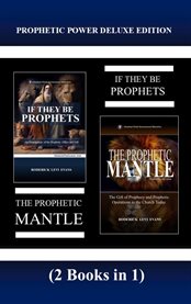 Prophetic Power (2 Books in 1) : If They Be Prophets & The Prophetic Mantle cover image cdn