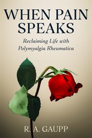 When Pain Speaks : Reclaiming Life With Polymyalgia Rheumatica cover image cdn