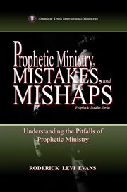 Prophetic Ministry, Mistakes, and Mishaps : Understanding The Pitfalls Of Prophetic Ministry cover image cdn
