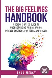 The Big Feelings Handbook: A Science-Based Guide to Understanding and Managing Intense Emotions For cover image cdn