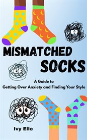 Mismatched Socks : Getting Over Anxiety, Embracing Your Weird, And Finding Your Own Style cover image cdn