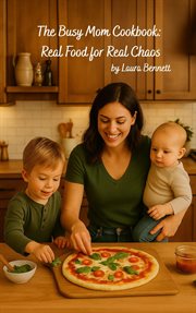 The Busy Mom Cookbook: Real Food for Real Chaos cover image cdn