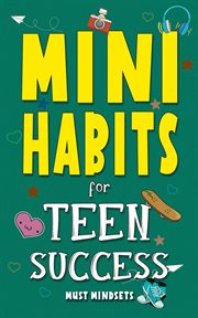 Mini Habits for Teen Success : Building Confidence And Self-esteem In Teens cover image cdn
