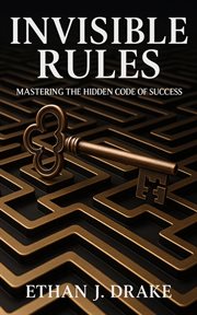 Invisible Rules : Mastering The Hidden Code Of Success cover image cdn
