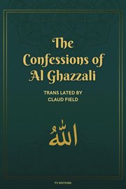 The Confessions of Al Ghazzali : Complemented By A Biographical Sketch (easy-to-read Layout) cover image cdn