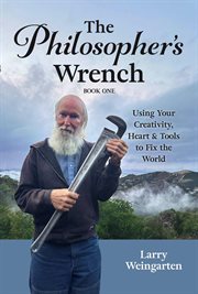 The Philosopher's Wrench : Using Your Creativity, Heart & Tools To Fix The World cover image cdn