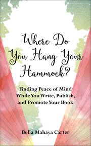 Where Do You Hang Your Hammock? : Finding Peace Of Mind While You Write, Publish, And Promote Your Book cover image cdn