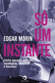 Só Um Instante : Textos Pessoais, Políticos, Sociológicos, Filosóficos E Literários cover image cdn