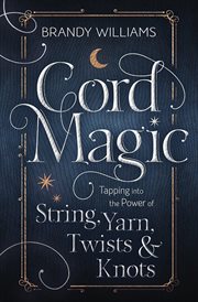 Cord Magic : Tapping Into The Power Of String, Yarn, Twists & Knots cover image cdn