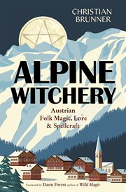 Alpine Witchery : Austrian Folk Magic, Lore & Spellcraft cover image cdn