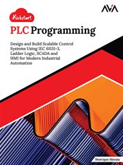 Kickstart PLC Programming : Design And Build Scalable Control Systems Using Iec 61131-3, Ladder Logic, Scada And Hmi For Modern cover image cdn