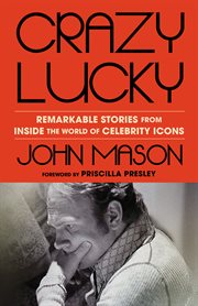 Crazy Lucky : Remarkable Stories From Inside The World Of Celebrity Icons cover image cdn