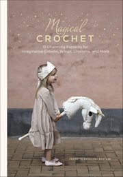 Magical Crochet : 13 Charming Patterns For Imaginative Crowns, Wings, Unicorns, And More cover image cdn