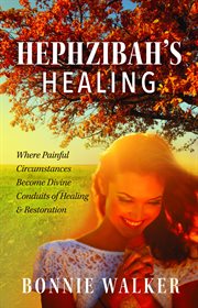 Hephzibah's Healing : Where Painful Circumstances Become Divine Conduits Of Healing & Restoration cover image cdn