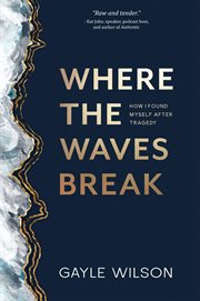 Where the Waves Break : How I Found Myself After Tragedy cover image cdn
