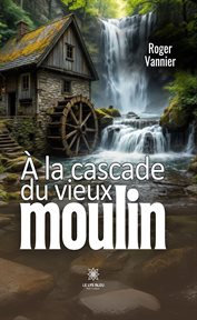 À la cascade du vieux moulin cover image cdn