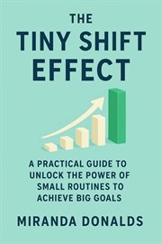 The Tiny Shift Effect: A Practical Guide to Unlock the Power of Small Routines to Achieve Big Goals cover image cdn