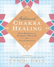 Advanced Chakra Healing : Four Pathways To Energetic Wellness And Transformation cover image cdn