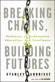 Breaking Chains, Building Futures : Pathways To Redemption, Education, And Excellence cover image cdn